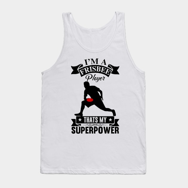 I'm A Frisbee Player Thats My Superpower Funny Ultimate Frisbee Design Tank Top by MrPink017